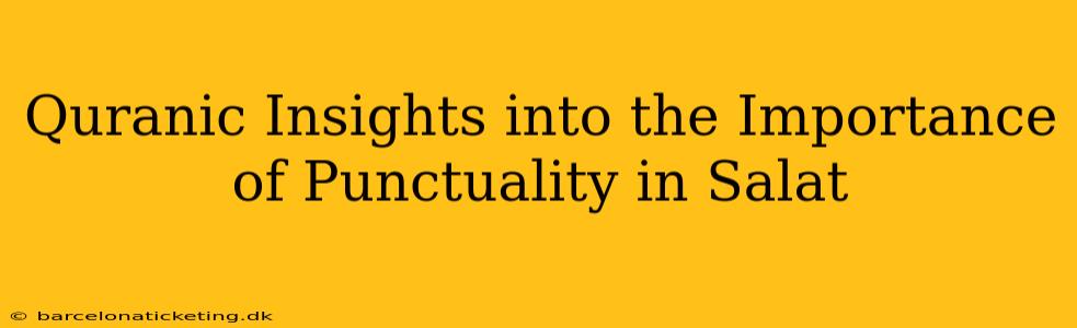 Quranic Insights into the Importance of Punctuality in Salat