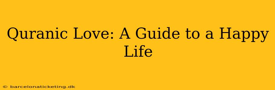 Quranic Love: A Guide to a Happy Life