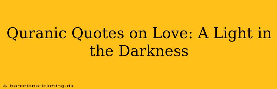 Quranic Quotes on Love: A Light in the Darkness