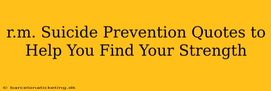 r.m. Suicide Prevention Quotes to Help You Find Your Strength
