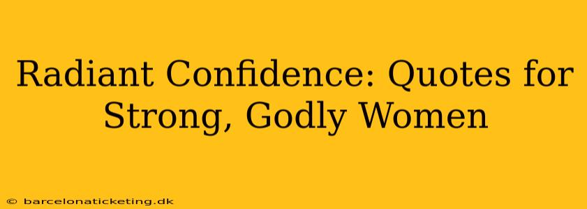 Radiant Confidence: Quotes for Strong, Godly Women