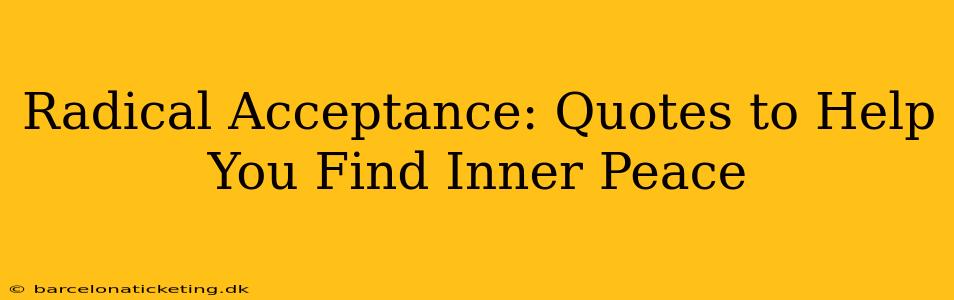 Radical Acceptance: Quotes to Help You Find Inner Peace