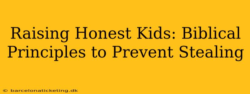 Raising Honest Kids: Biblical Principles to Prevent Stealing