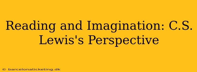 Reading and Imagination: C.S. Lewis's Perspective