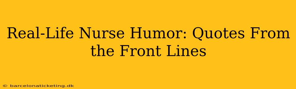Real-Life Nurse Humor: Quotes From the Front Lines