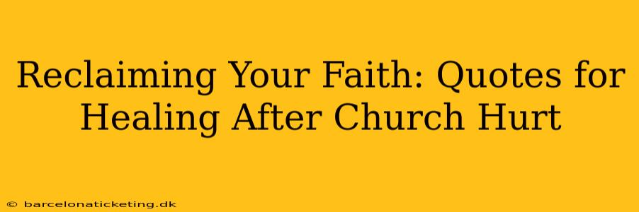 Reclaiming Your Faith: Quotes for Healing After Church Hurt