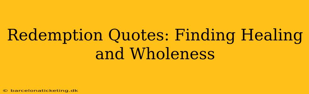 Redemption Quotes: Finding Healing and Wholeness