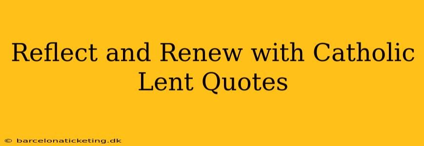 Reflect and Renew with Catholic Lent Quotes