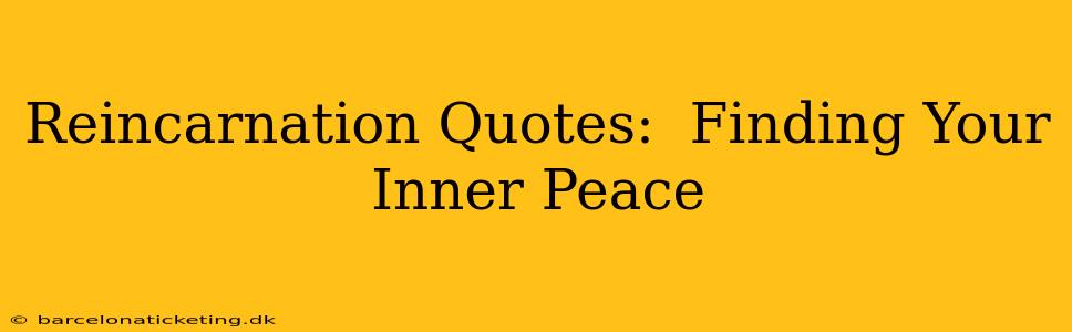 Reincarnation Quotes:  Finding Your Inner Peace