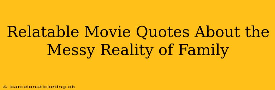 Relatable Movie Quotes About the Messy Reality of Family