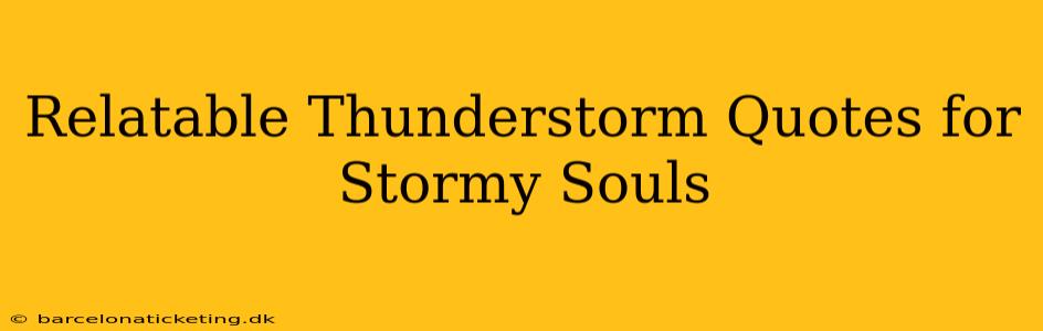 Relatable Thunderstorm Quotes for Stormy Souls