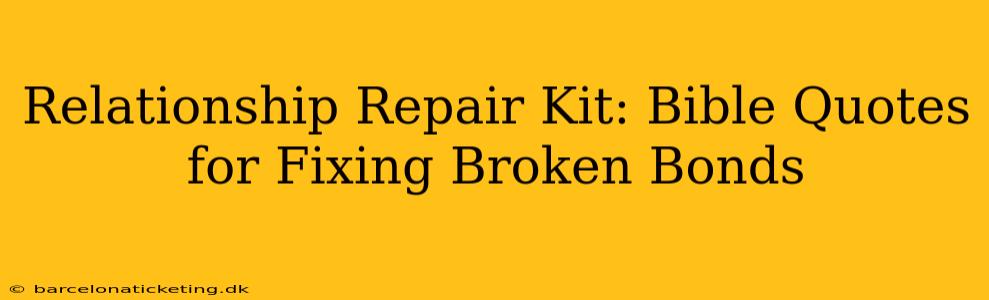 Relationship Repair Kit: Bible Quotes for Fixing Broken Bonds