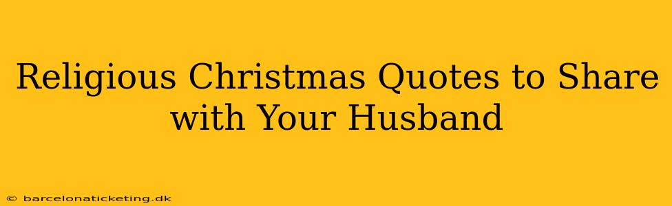Religious Christmas Quotes to Share with Your Husband