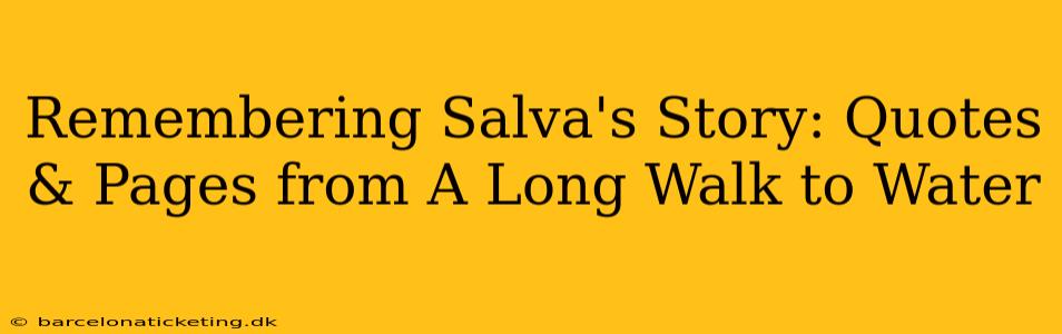 Remembering Salva's Story: Quotes & Pages from A Long Walk to Water