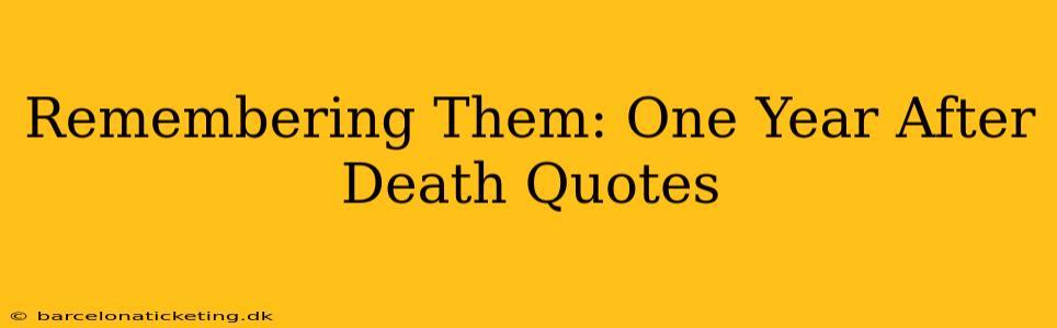 Remembering Them: One Year After Death Quotes
