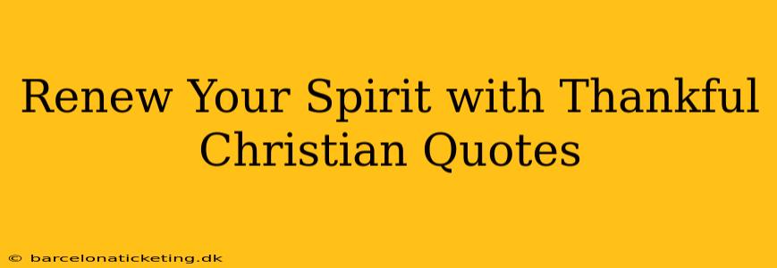 Renew Your Spirit with Thankful Christian Quotes