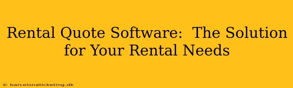 Rental Quote Software:  The Solution for Your Rental Needs