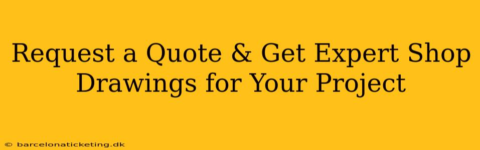 Request a Quote & Get Expert Shop Drawings for Your Project