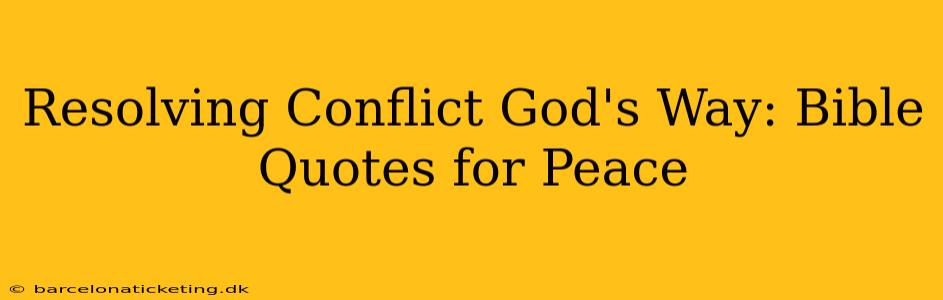Resolving Conflict God's Way: Bible Quotes for Peace