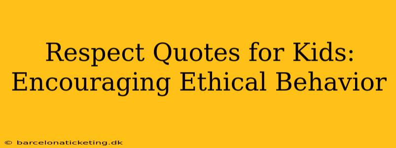 Respect Quotes for Kids: Encouraging Ethical Behavior