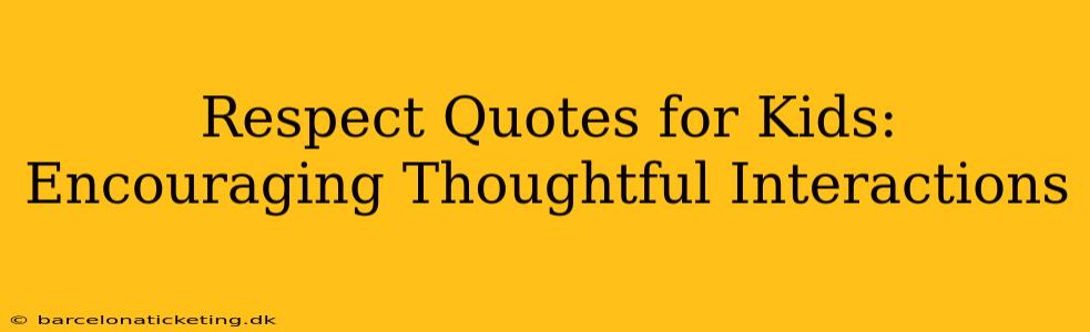 Respect Quotes for Kids: Encouraging Thoughtful Interactions