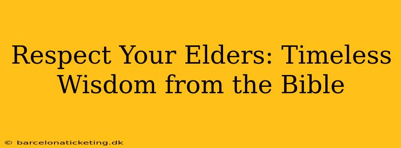 Respect Your Elders: Timeless Wisdom from the Bible