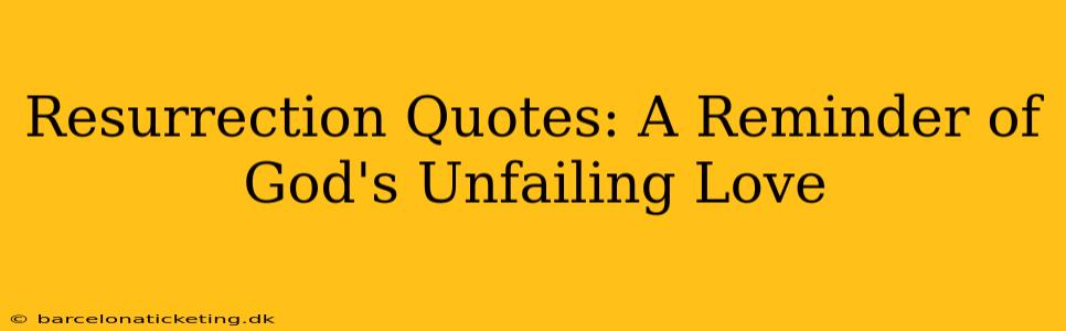 Resurrection Quotes: A Reminder of God's Unfailing Love