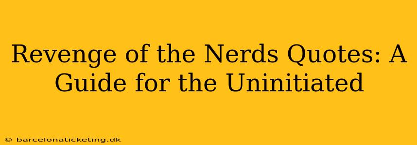 Revenge of the Nerds Quotes: A Guide for the Uninitiated