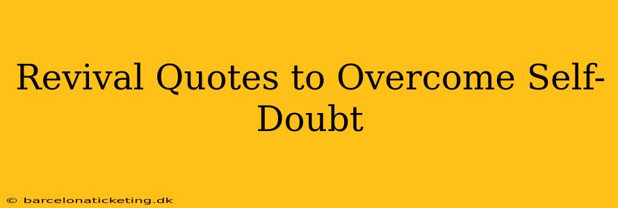 Revival Quotes to Overcome Self-Doubt