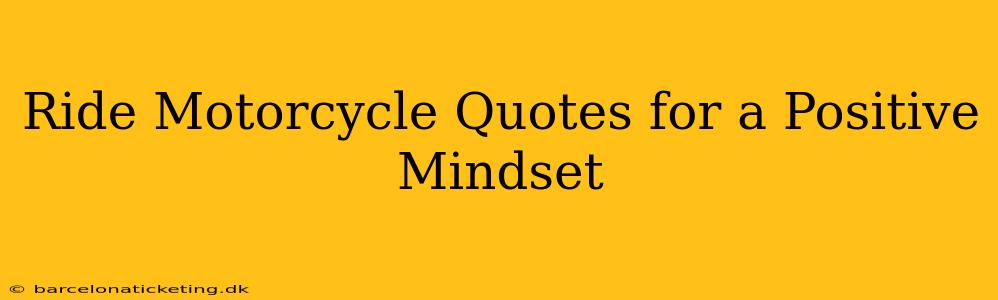 Ride Motorcycle Quotes for a Positive Mindset