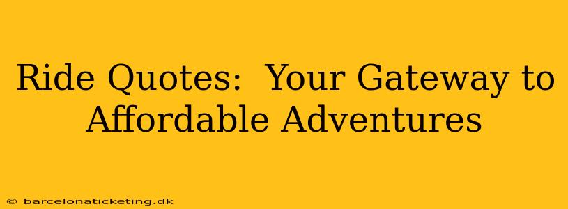 Ride Quotes:  Your Gateway to Affordable Adventures