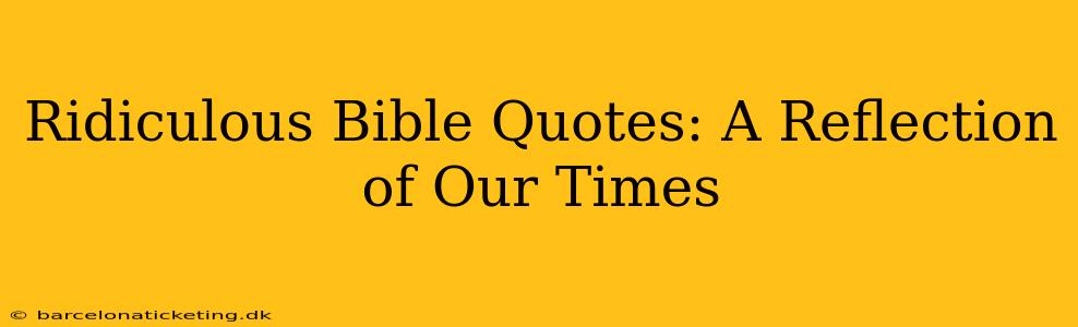 Ridiculous Bible Quotes: A Reflection of Our Times