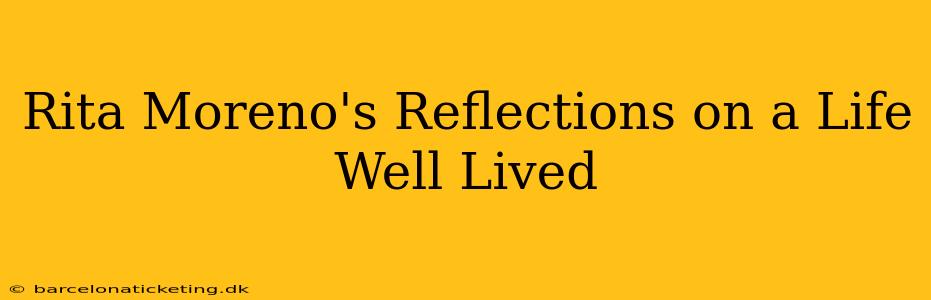 Rita Moreno's Reflections on a Life Well Lived