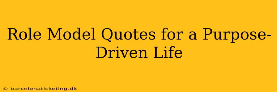 Role Model Quotes for a Purpose-Driven Life