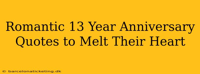 Romantic 13 Year Anniversary Quotes to Melt Their Heart