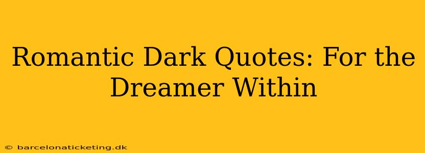 Romantic Dark Quotes: For the Dreamer Within