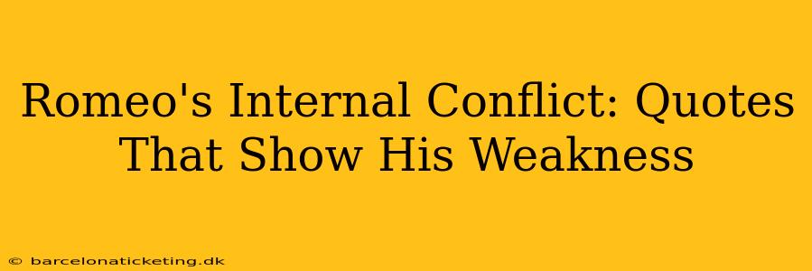 Romeo's Internal Conflict: Quotes That Show His Weakness