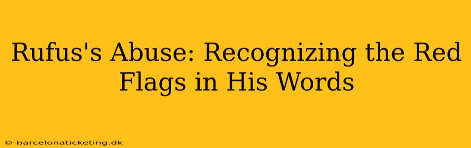 Rufus's Abuse: Recognizing the Red Flags in His Words