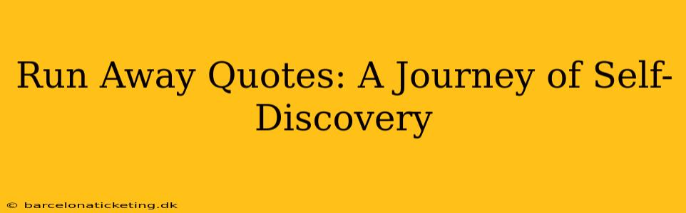 Run Away Quotes: A Journey of Self-Discovery