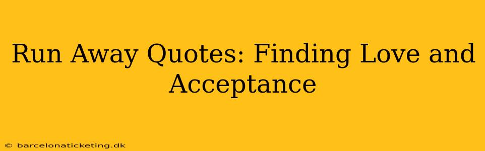 Run Away Quotes: Finding Love and Acceptance