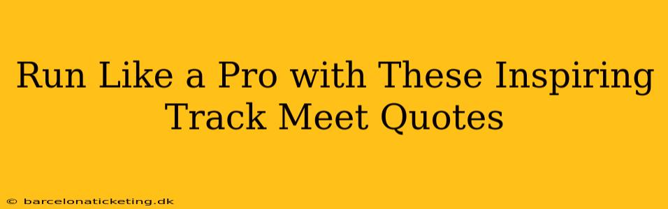 Run Like a Pro with These Inspiring Track Meet Quotes