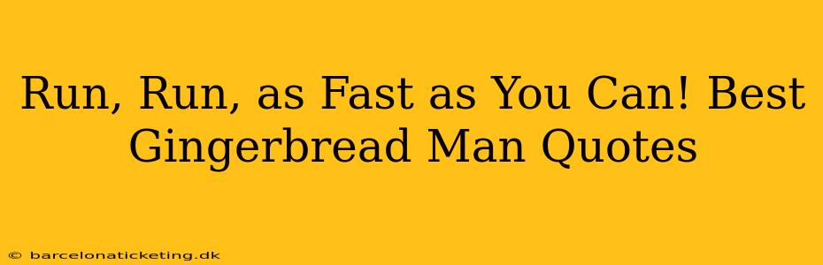 Run, Run, as Fast as You Can! Best Gingerbread Man Quotes