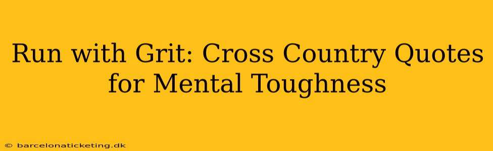 Run with Grit: Cross Country Quotes for Mental Toughness