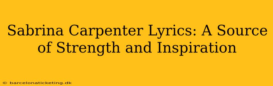 Sabrina Carpenter Lyrics: A Source of Strength and Inspiration