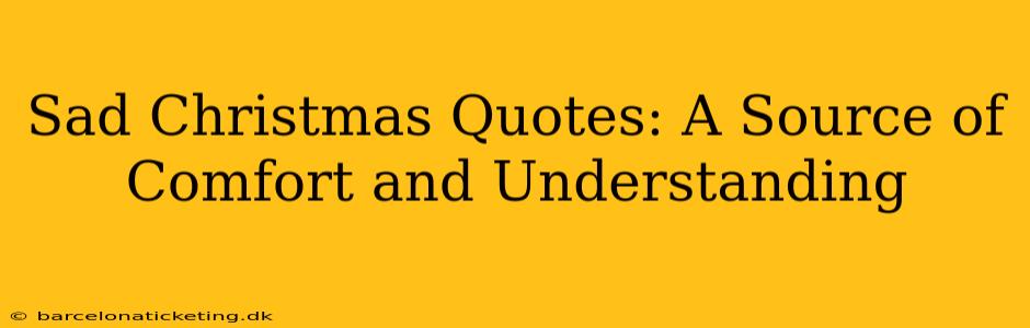 Sad Christmas Quotes: A Source of Comfort and Understanding