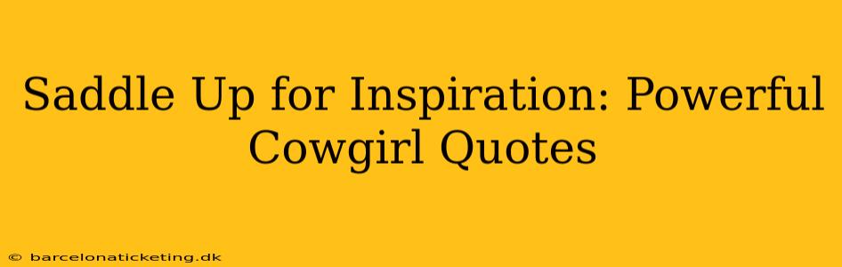 Saddle Up for Inspiration: Powerful Cowgirl Quotes