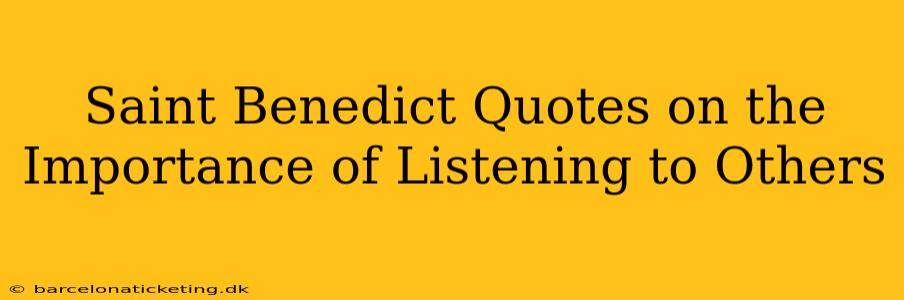 Saint Benedict Quotes on the Importance of Listening to Others