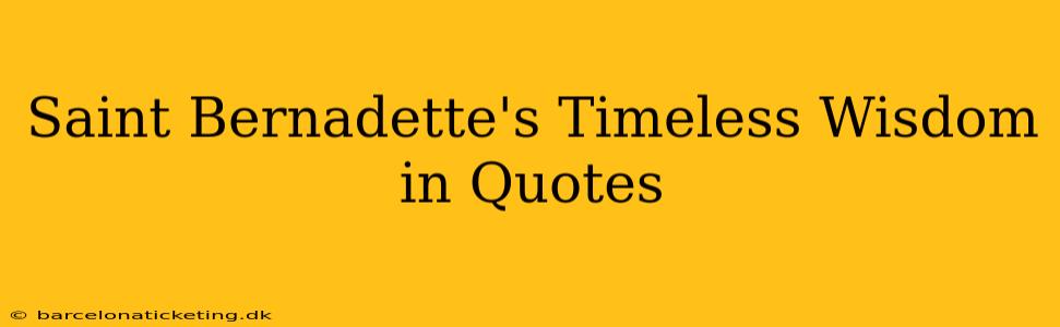 Saint Bernadette's Timeless Wisdom in Quotes