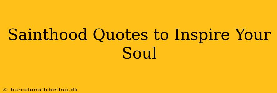 Sainthood Quotes to Inspire Your Soul
