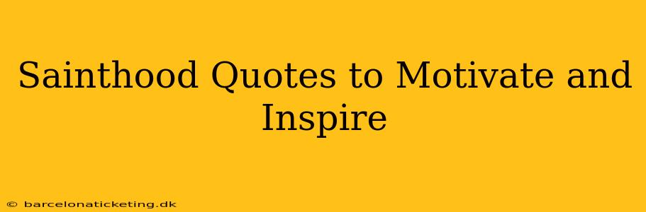 Sainthood Quotes to Motivate and Inspire
